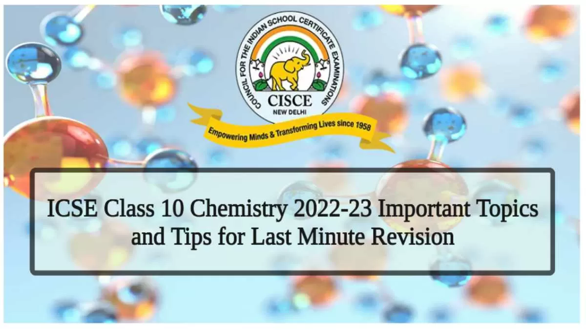 Get Here ICSE Class 10 Chemistry Exam 2023 Important Study Material for Last Minute Revision