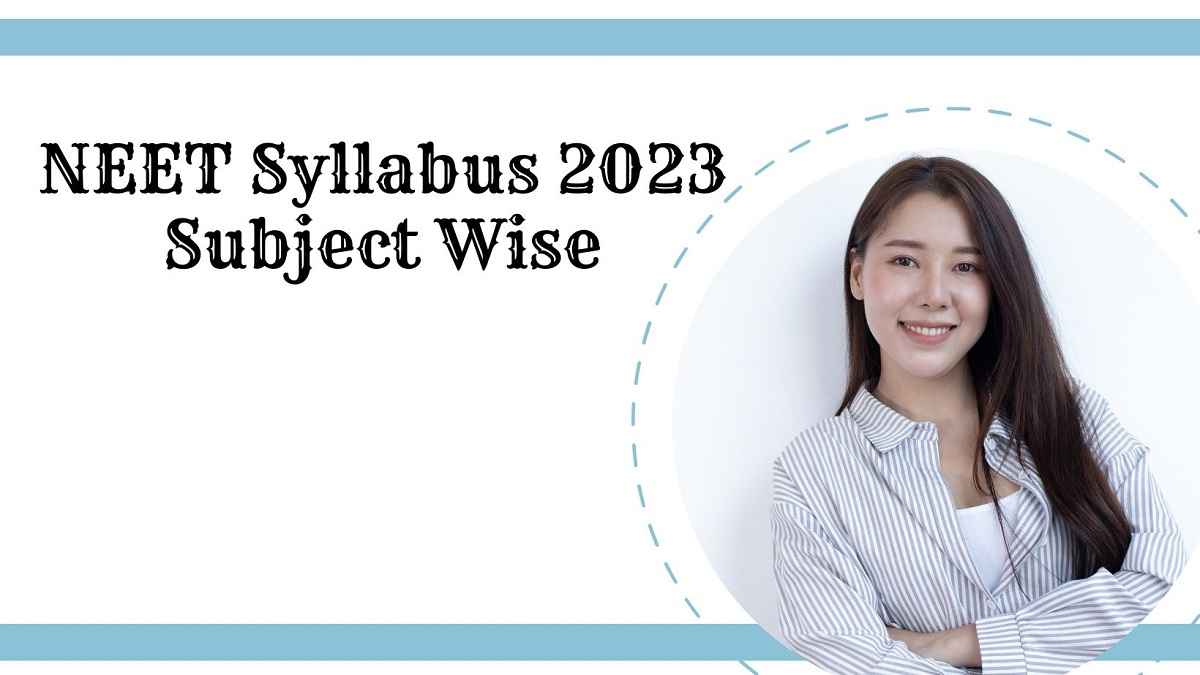 NEET Syllabus 2023 Subject Wise: Power Your NEET Preparation