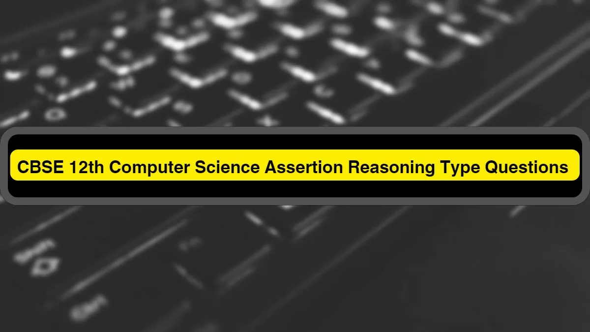 CBSE Class 12 Board Exam 2023: Computer Science Important Assertion ...
