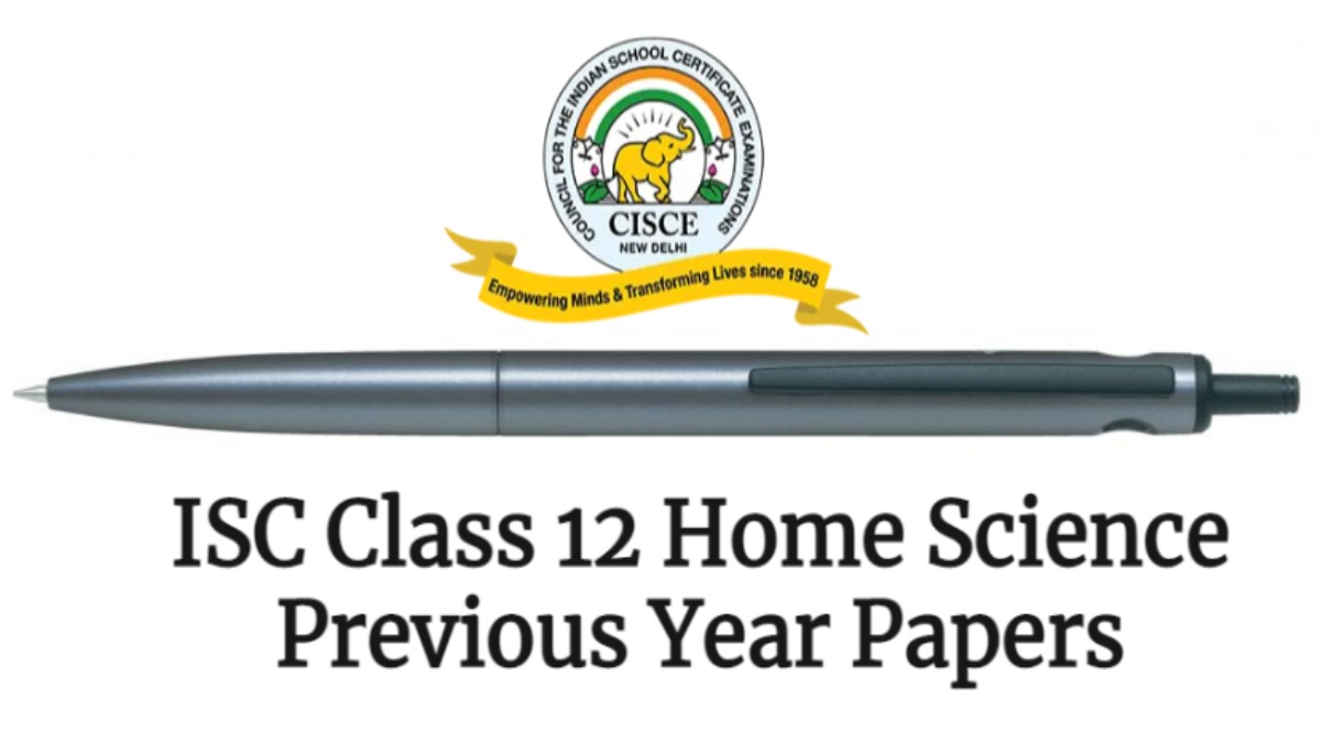 Download ISC Home Science Previous Year Question Papers for Class 12