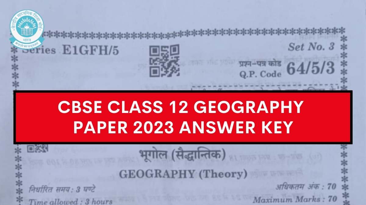 CBSE Class 12 Geography Paper Answer Key 2023 and Question Paper Download  PDF, All SETs