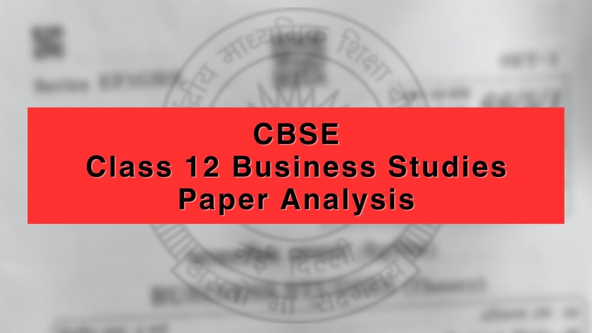 CBSE Class 12 Business Studies Exam 2023: Check Paper Analysis, Difficulty Level, Question Paper PDF, Answer Key & More