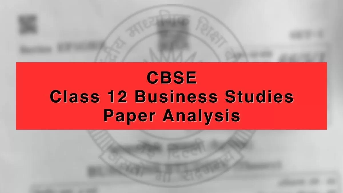 CBSE Class 12 Business Studies Exam 2023: Check Paper Analysis, Difficulty Level, Question Paper PDF, Answer Key & More