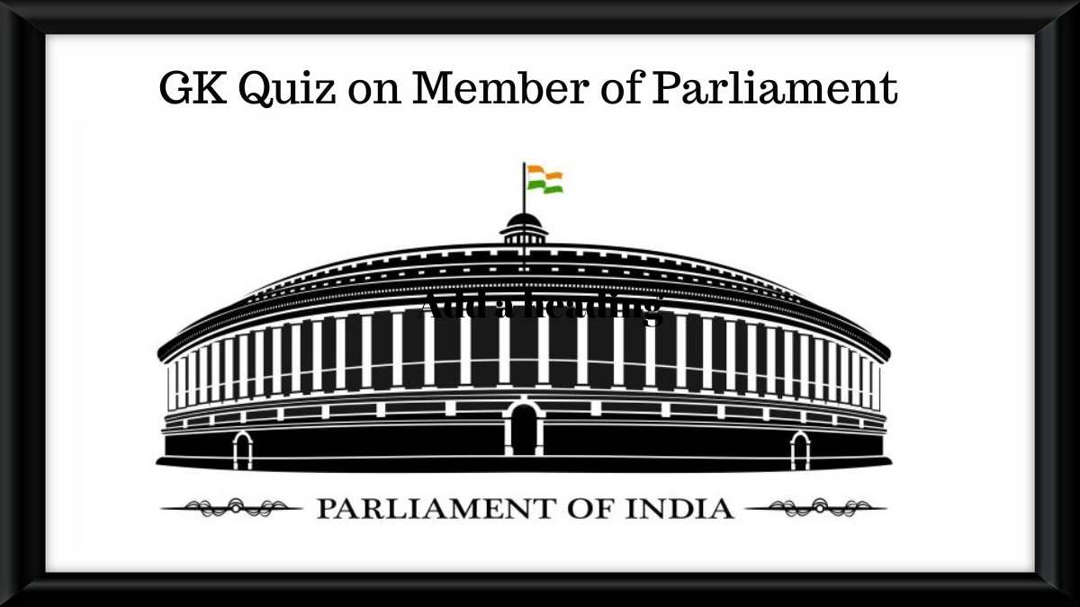 GK Quiz of Member of Parliament