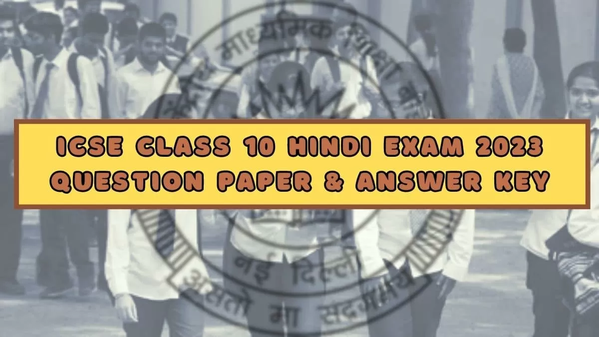 Check here ICSE Class 10 Hindi Question Paper 2023 and Answer Key PDF