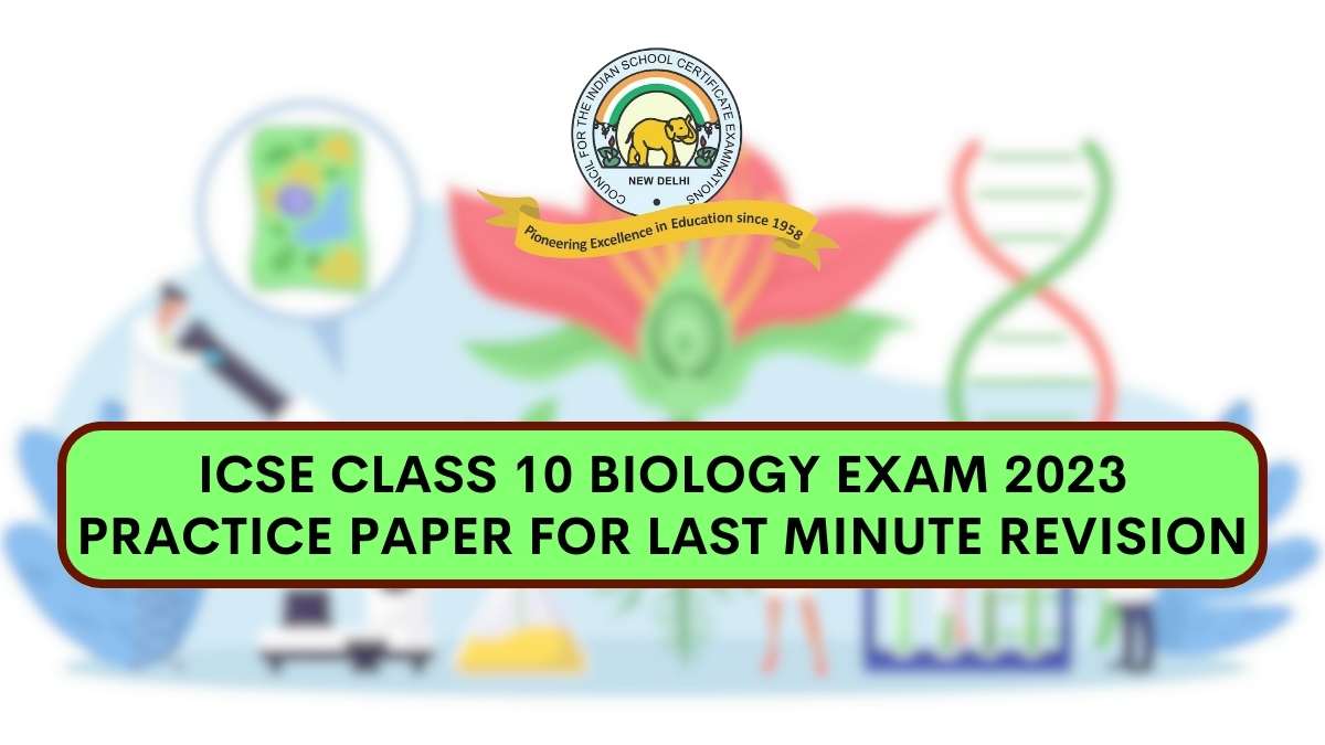 Icse Class 10 Biology Practice Paper 2023 For Last Minute Revision 7473