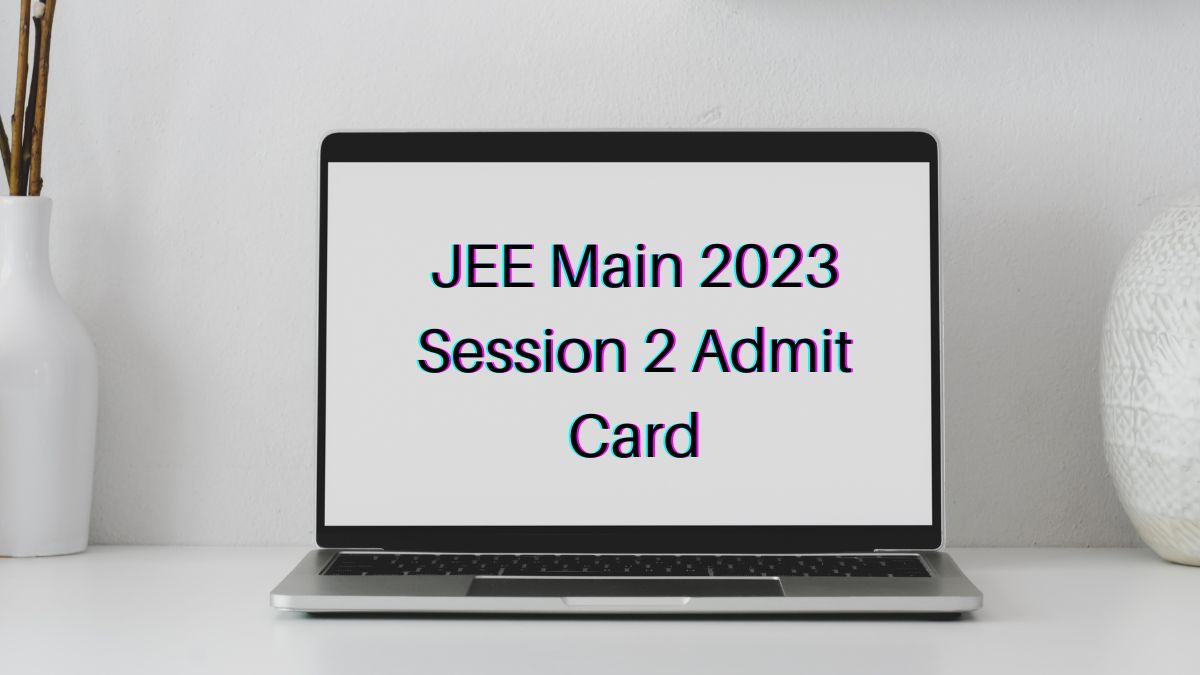 JEE Main Admit Card 2023 For Session 2 Expected Soon, Check Steps To ...