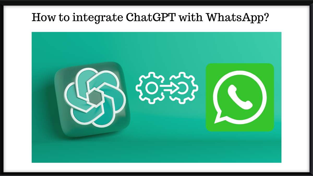 How to integrate ChatGPT with WhatsApp?