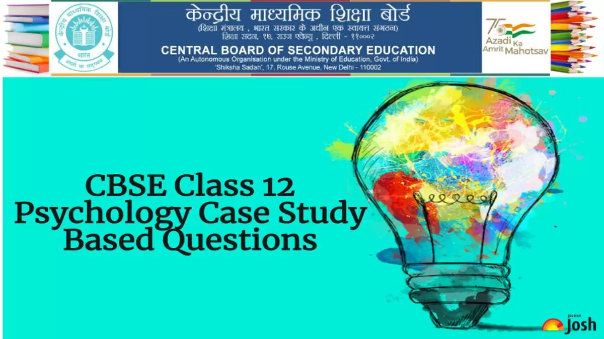 Get Important Case Study Based Question for CBSE Class 12 Psychology Exam 2023