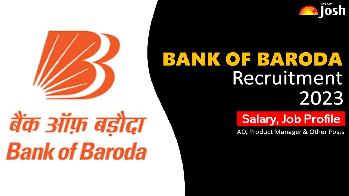 Bank of Baroda Recruitment 2023: Pay Scale, Job Profile for Acquisition Officer, Product Manager 546 Vacancies