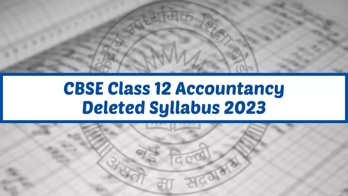 CBSE Class 12 Accountancy Deleted Syllabus 2023-24