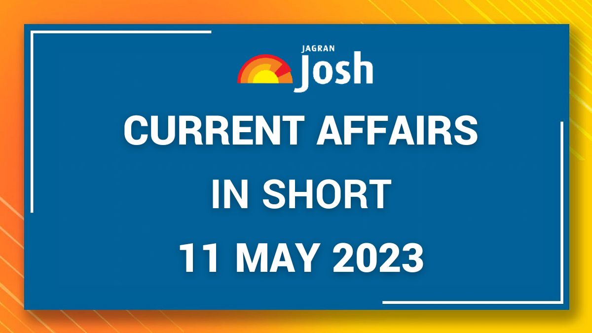 Current Affairs in Short May 11 2023