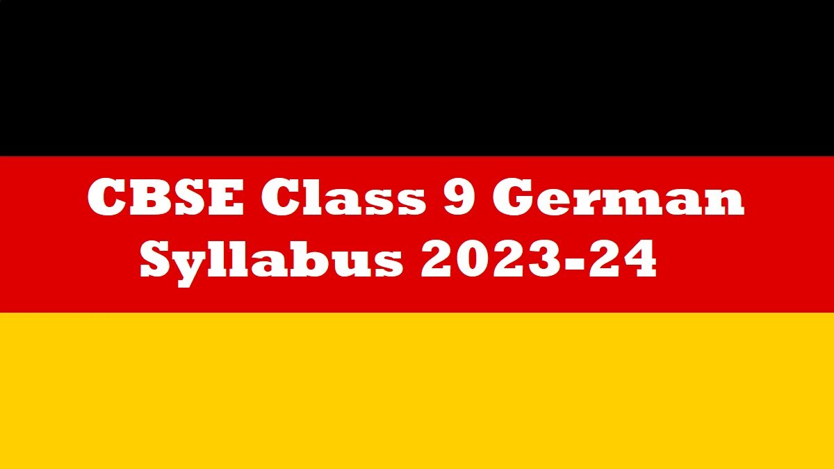 CBSE Class 9 Syllabus 2023 24 Download Syllabus Of German Language In CBSE Class 9 Syllabus 2023 24 Download Syllabus Of German Language In