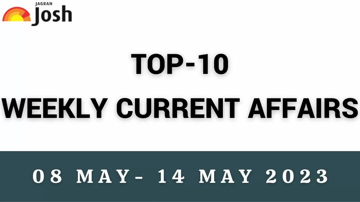 Top 10 Weekly Current Affairs May 08 To May 14 2023 4347