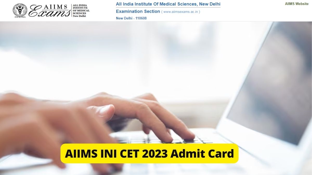 AIIMS INI CET July 2023 Admit Card Today At Aiimsexams.ac.in, Check ...