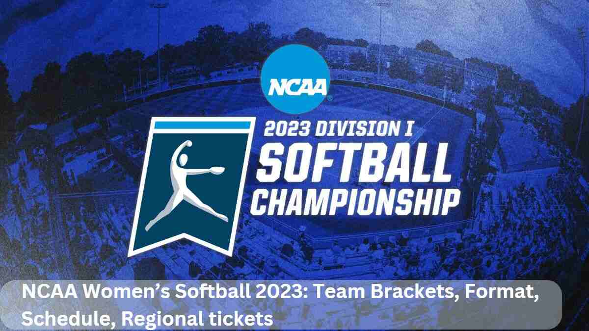 NCAA Women’s Softball 2023 Team Brackets, Format, Schedule, Regional