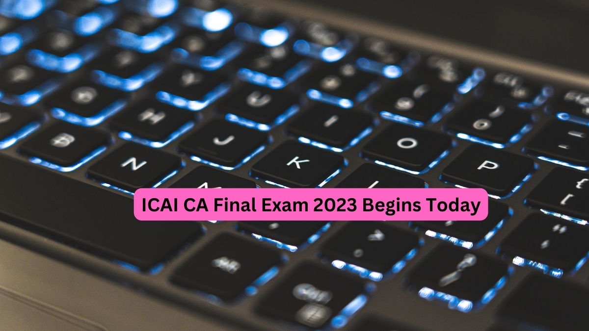ICAI CA Final Exam 2023 Commences 