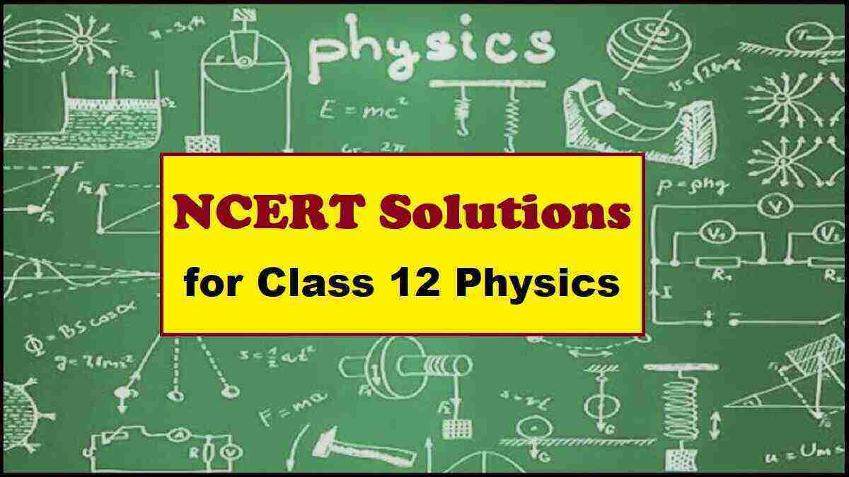 NCERT Solutions for Class 12 Physics All Chapters