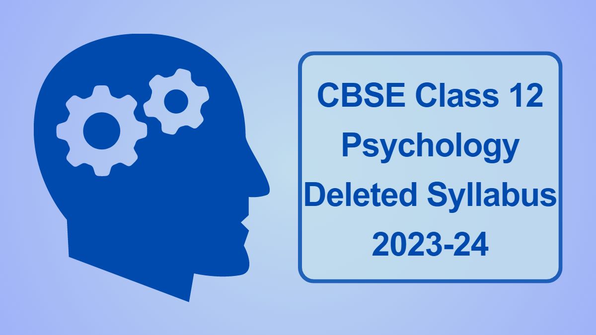 CBSE Class 12 Psychology Deleted Syllabus 202324