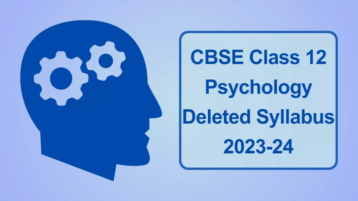 CBSE Class 12 Psychology Deleted Syllabus 2023-24