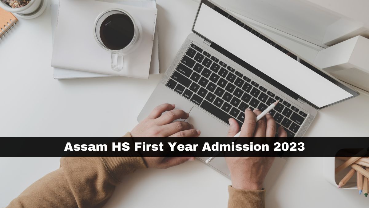Assam HS First Year Admission 2023 Starts