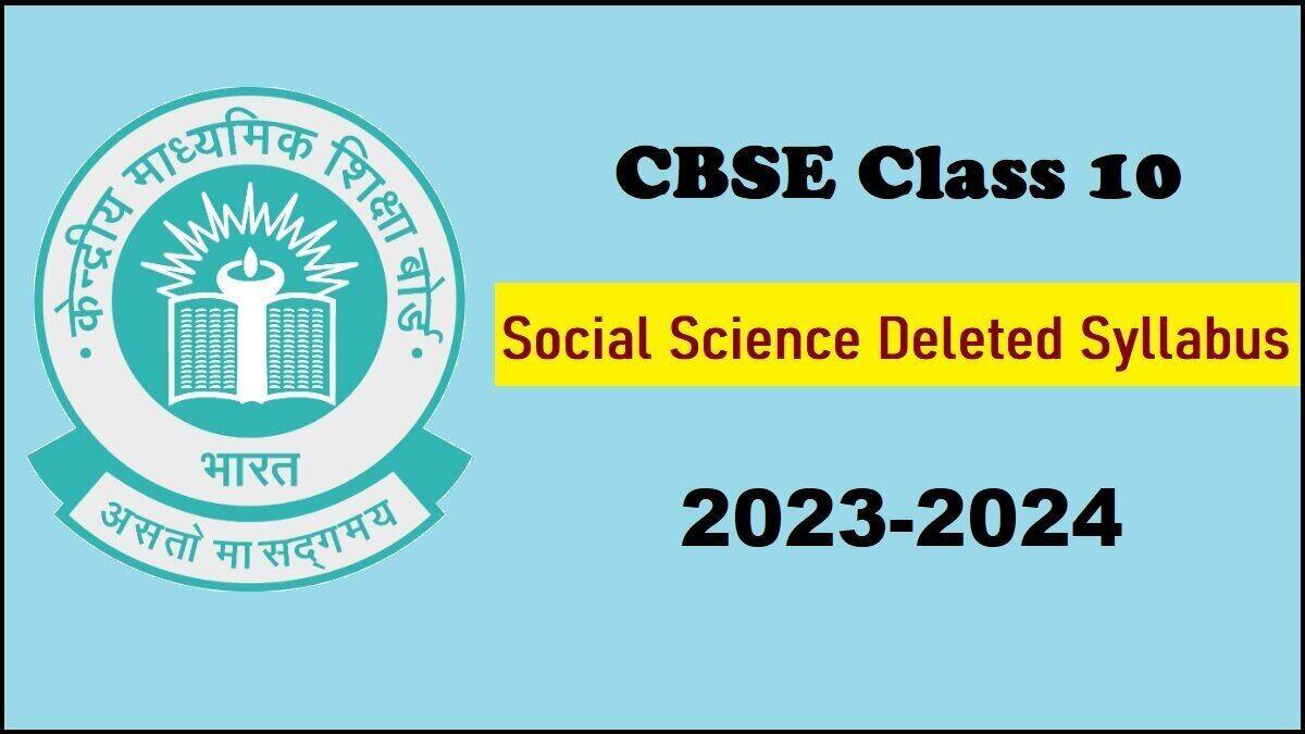 CBSE Class 10 Social Science Deleted Syllabus 2023-2024