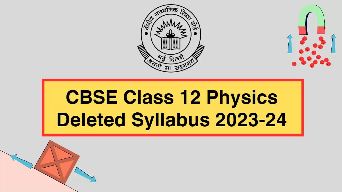 CBSE Class 12 PHYSICS Deleted Syllabus 2023 24.webp