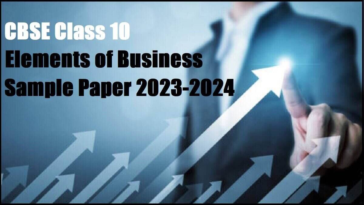 Download CBSE Class 10 Elements of Business Sample Paper 2023-24 PDF