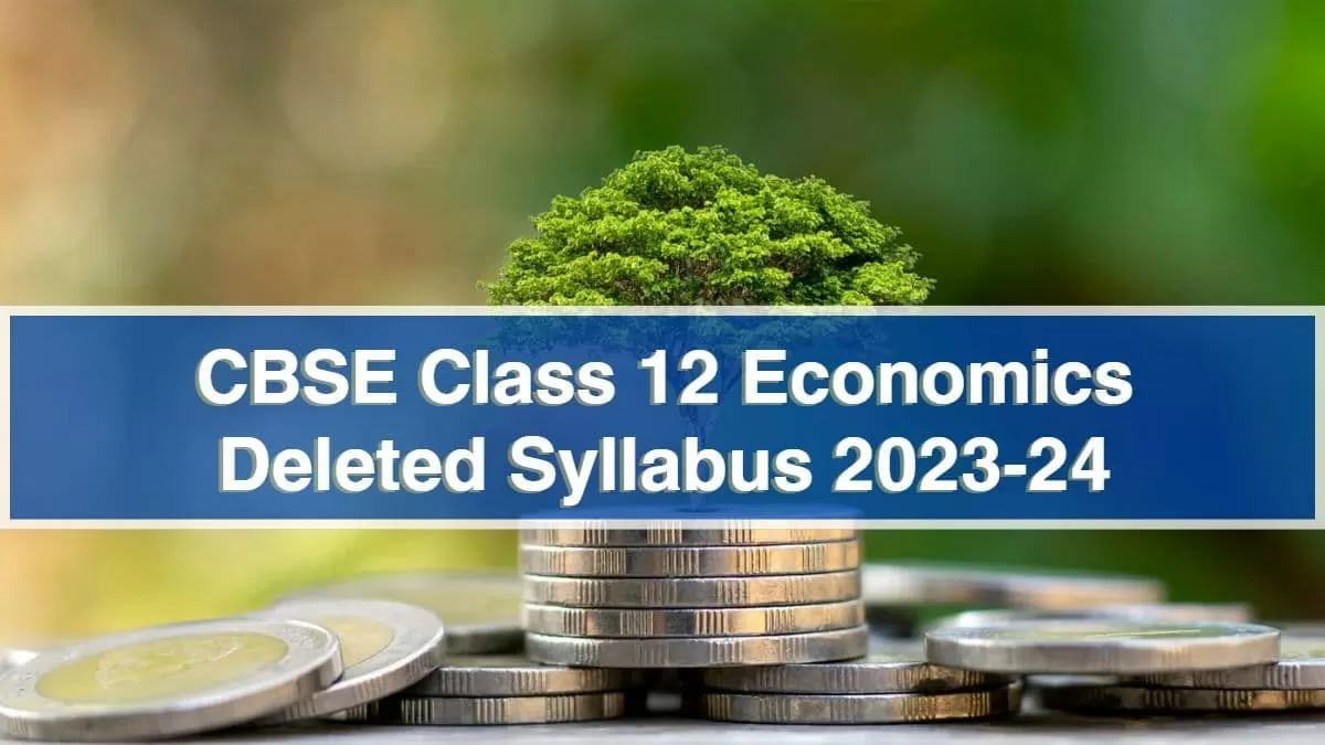 CBSE Class 12 Economics Deleted Syllabus 2023-24: Complete List of Topics Removed 