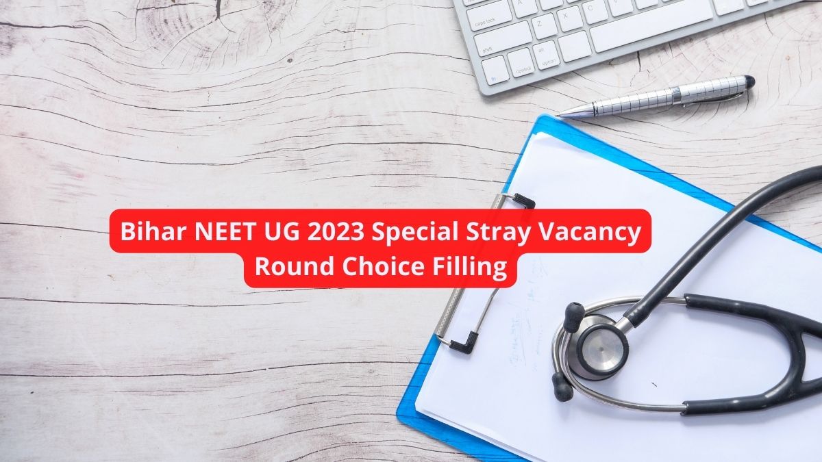 Bihar NEET UG 2023 Special Stray Vacancy Round Choice Filling Begins ...