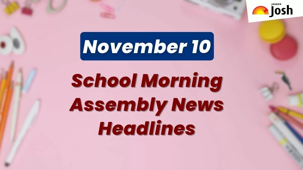 Get here today’s news headlines in English for School Assembly on November 10
