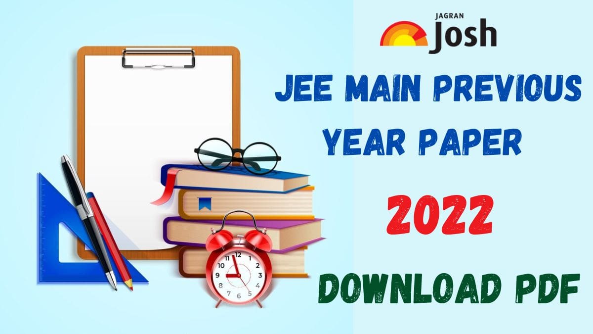JEE Main 2022 Question Papers for Paper 1, 2 with Solution PDF Download