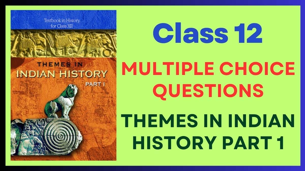 Themes in Indian History MCQs for Class 12 for Board Exams 2024, Download PDFs