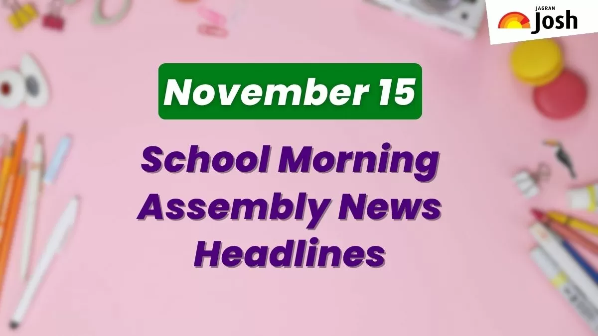 Get here today’s news headlines in English for School Assembly on November 15
