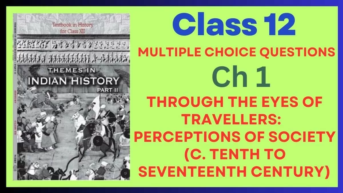 CBSE Through the Eyes of Travellers: Perceptions of Society (c. tenth to seventeenth century) Class 12 MCQs