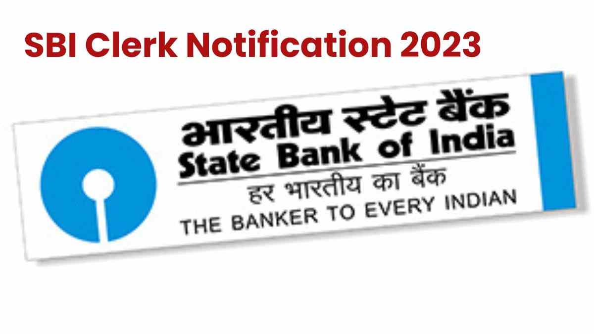 SBI Clerk Notification 2023 OUT: स्टेट बैंक में 8773 क्लर्क पदों पर भर्ती के लिए आज से करें आवेदन, यहाँ देखें पूरी डिटेल्स  