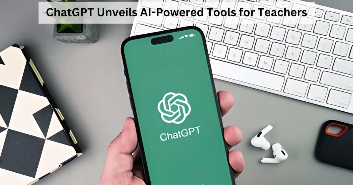ChatGPT for Teachers and Students: OpenAI's AI-Powered Tools Revolutionise Education