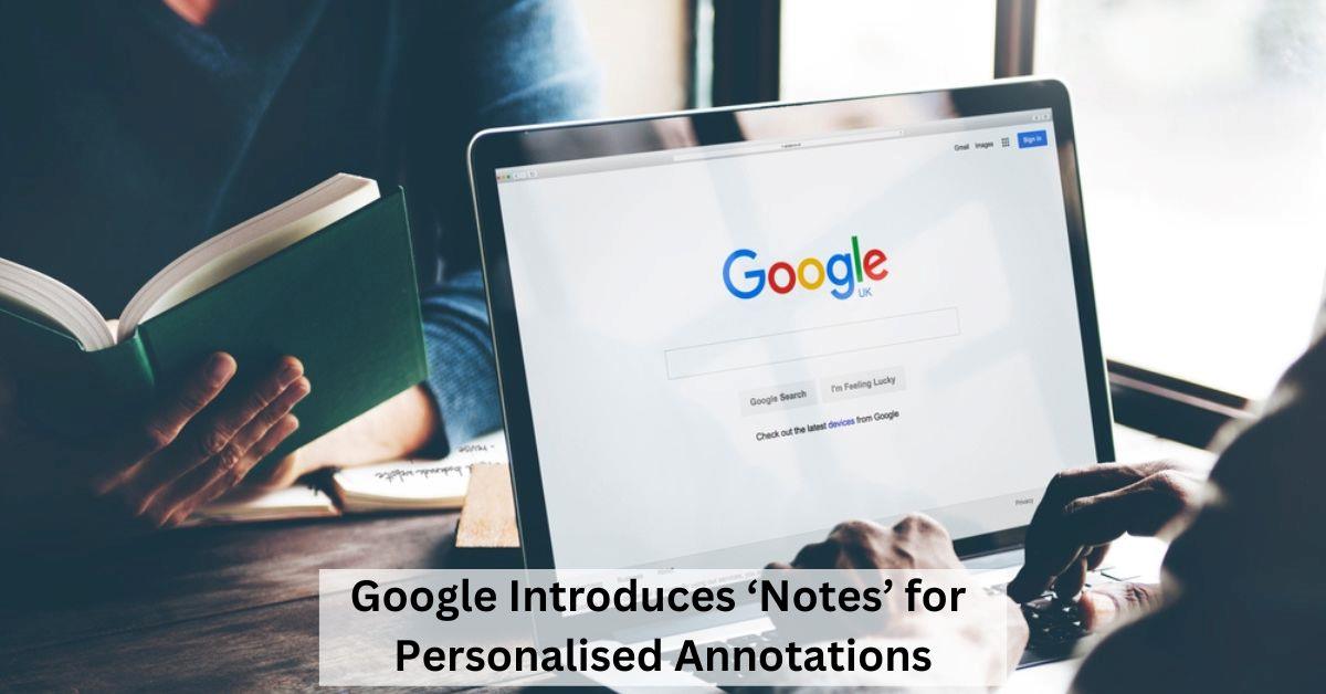 Google Search Embraces Community-Powered ‘Notes’
