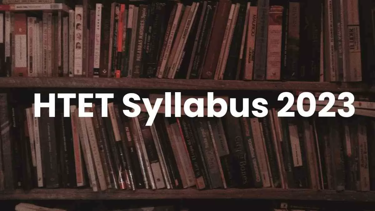 HTET सिलेबस 2023: हरियाणा बोर्ड ऑफ स्कूल एजुकेशन ने अधिसूचना पीडीएफ के साथ एचटीईटी सिलेबस 2023 जारी किया। 