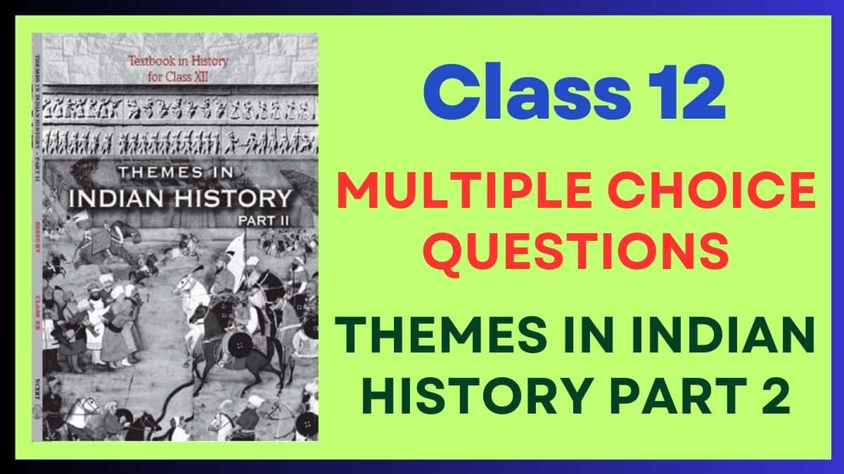 Themes in Indian History Part 2 MCQs for Class 12 for Board Exams 2024, Download PDFs