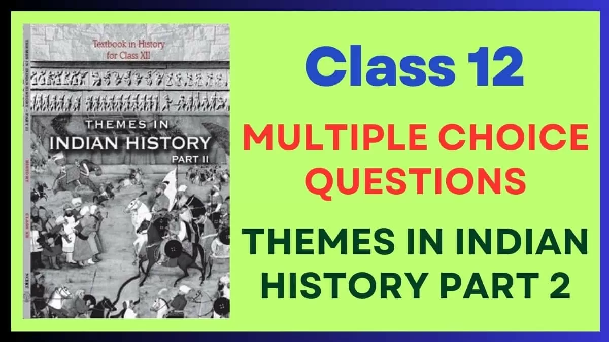 Get here Themes in Indian History Part 2 MCQs (Multiple Choice Questions) for Board Exams 2024