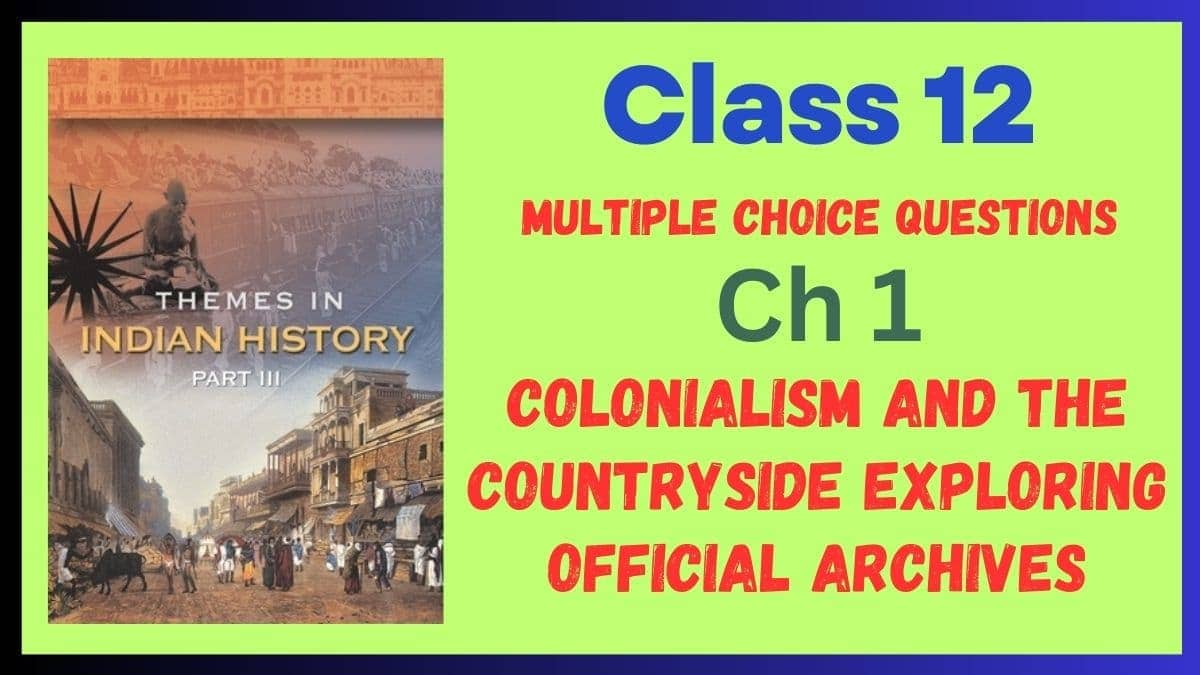 CBSE Colonialism and the Countryside Exploring Official Archives Class 12 MCQs of History Chapter 1