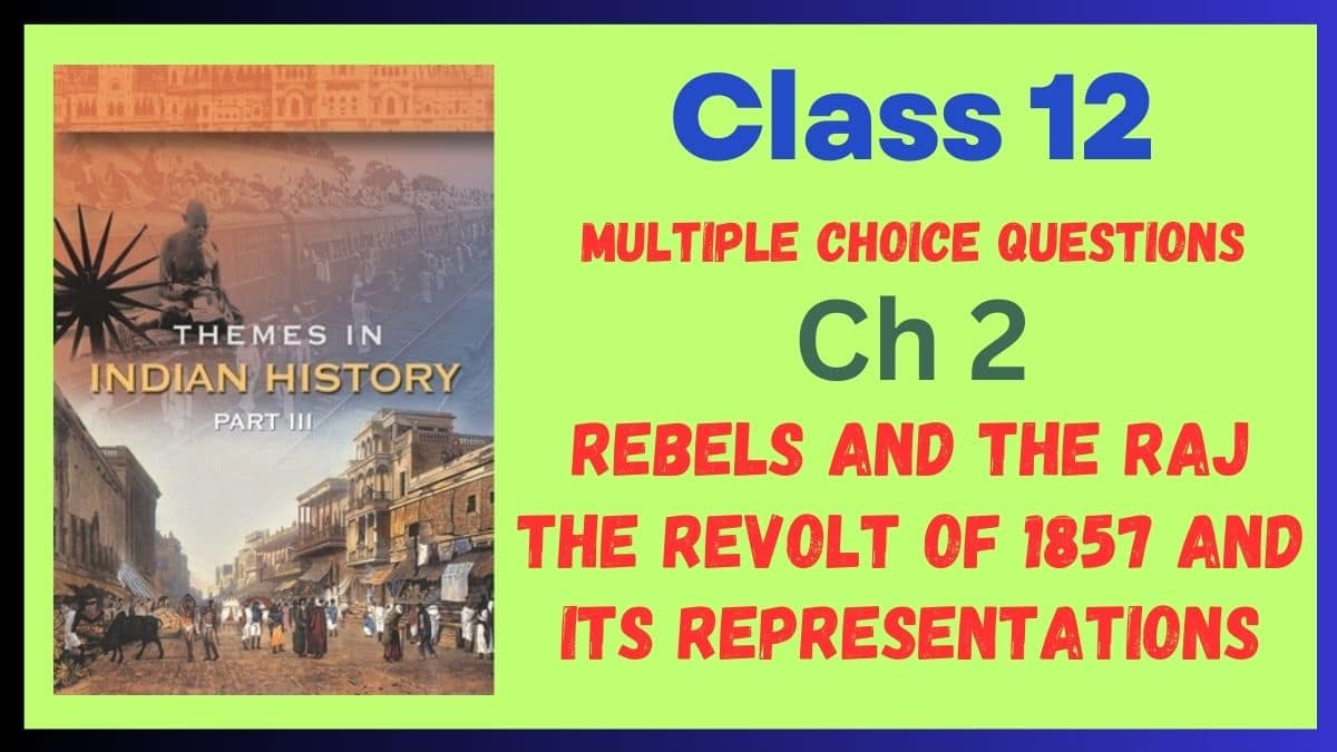 CBSE Rebels and the Raj The Revolt of 1857 and Its Representations Class 12 MCQs of History Chapter 2