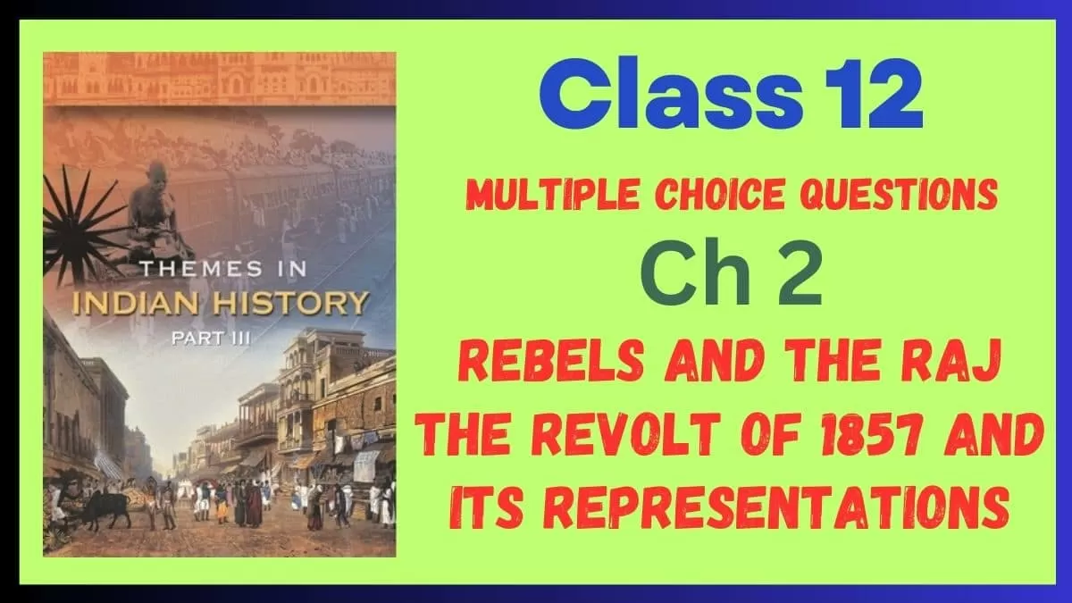 CBSE Rebels and the Raj The Revolt of 1857 and Its Representations Class 12 MCQs