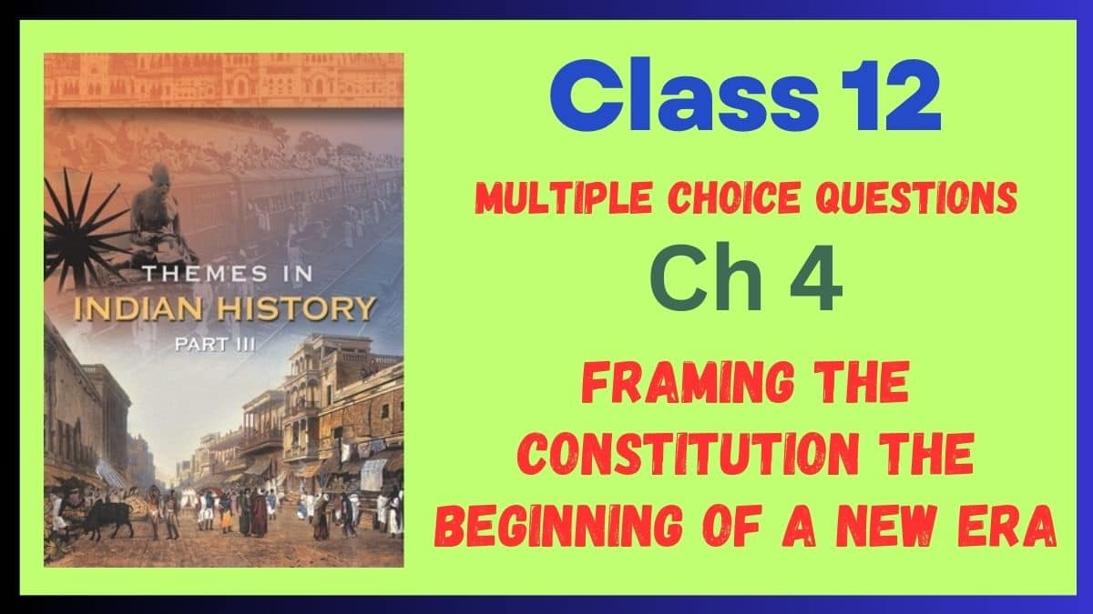 CBSE Framing the Constitution The Beginning of a New Era Class 12 MCQs of History Chapter 4