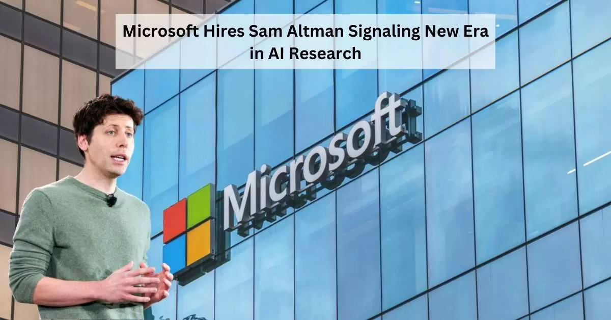 Microsoft Makes Power Move, Hires OpenAI Ex-CEO Sam Altman to Lead AI Research Team