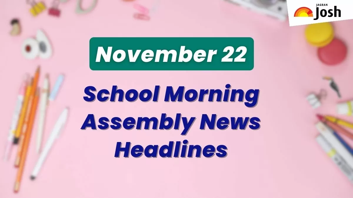 Get here today’s news headlines in English for School Assembly on November 22