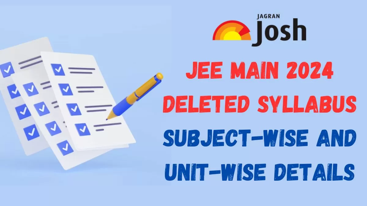 JEE Mains 2024 Deleted Syllabus Check Reduce and Added Topics Here