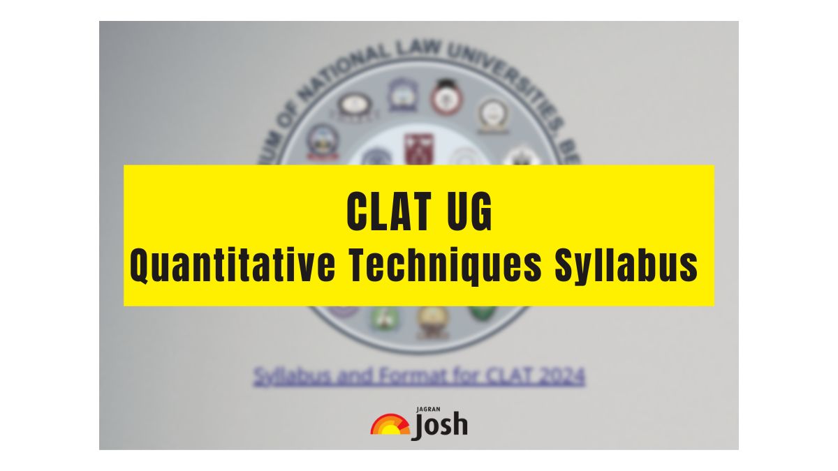 CLAT Quantitative Techniques 2024, Syllabus, Important Topics, Books & Preparation Tips 