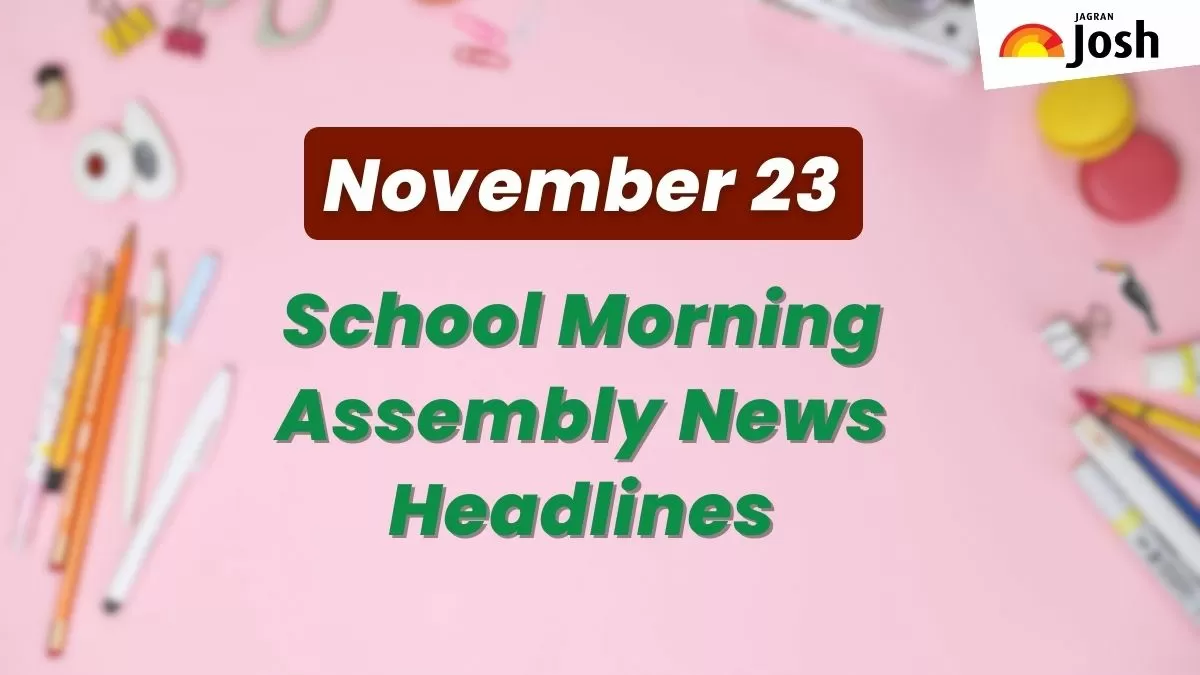 Get here today’s news headlines in English for School Assembly on November 23